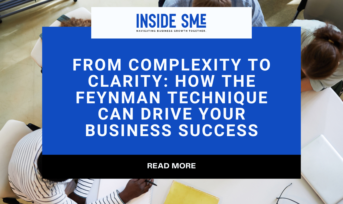 From Complexity to Clarity: How the Feynman Technique Can Drive Your Business Success
